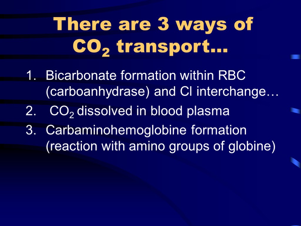 There are 3 ways of CO2 transport… Bicarbonate formation within RBC (carboanhydrase) and Cl